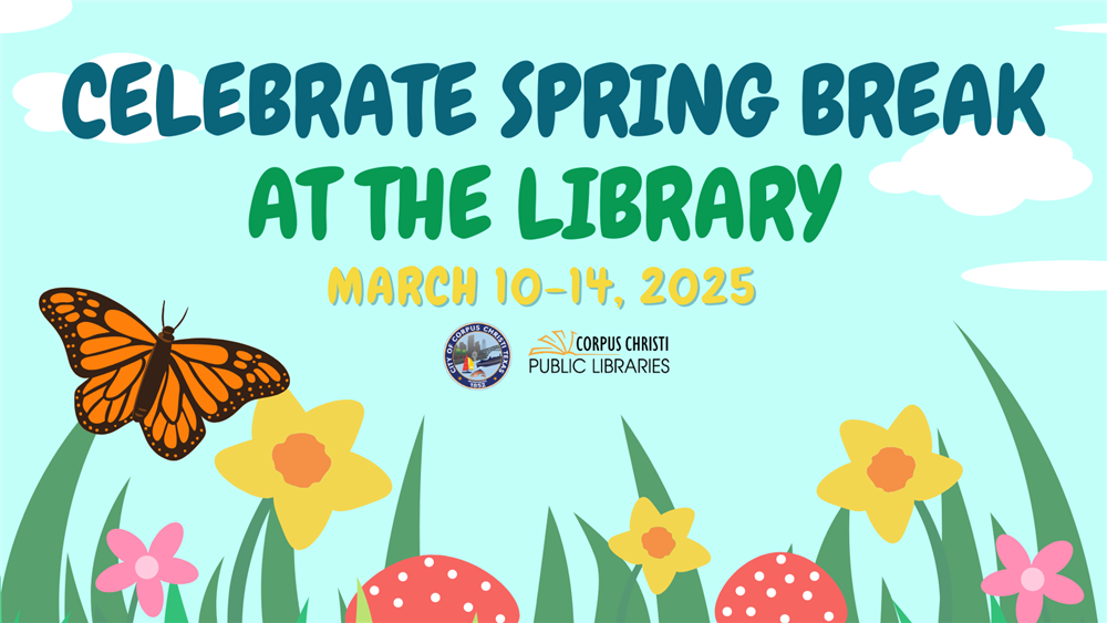 Celebrate Spring Break at the Library. March 10-14, 2025